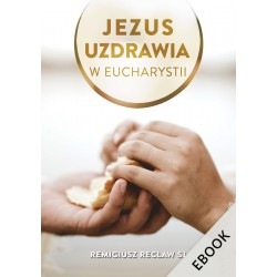Jezus uzdrawia w eucharystii (ebook)