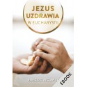 Jezus uzdrawia w Eucharystii (ebook)