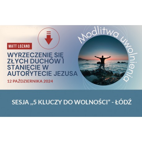 Wyrzeczenie się złych duchów - sesja 5 kluczy do wolności (12.10)